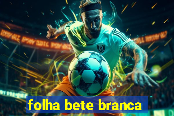 folha bete branca